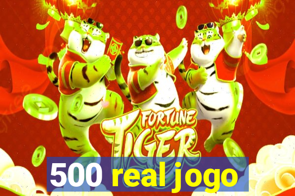 500 real jogo